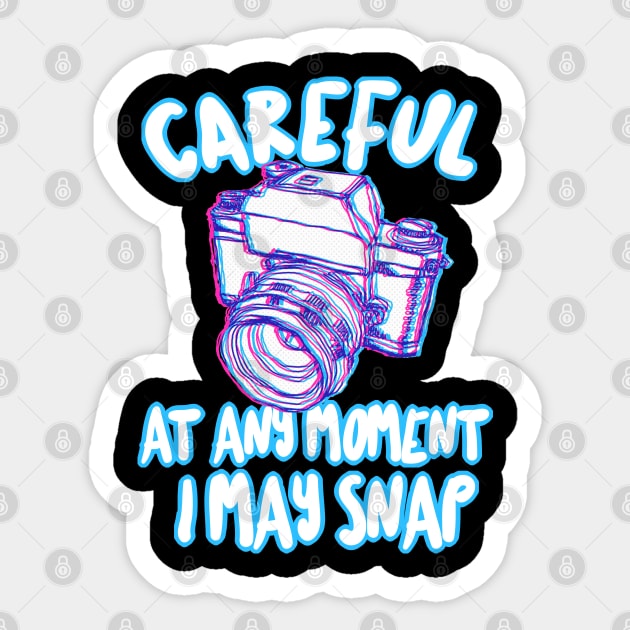 Careful At Any Moment I May Snap - Funny Photography Gift Sticker by DankFutura